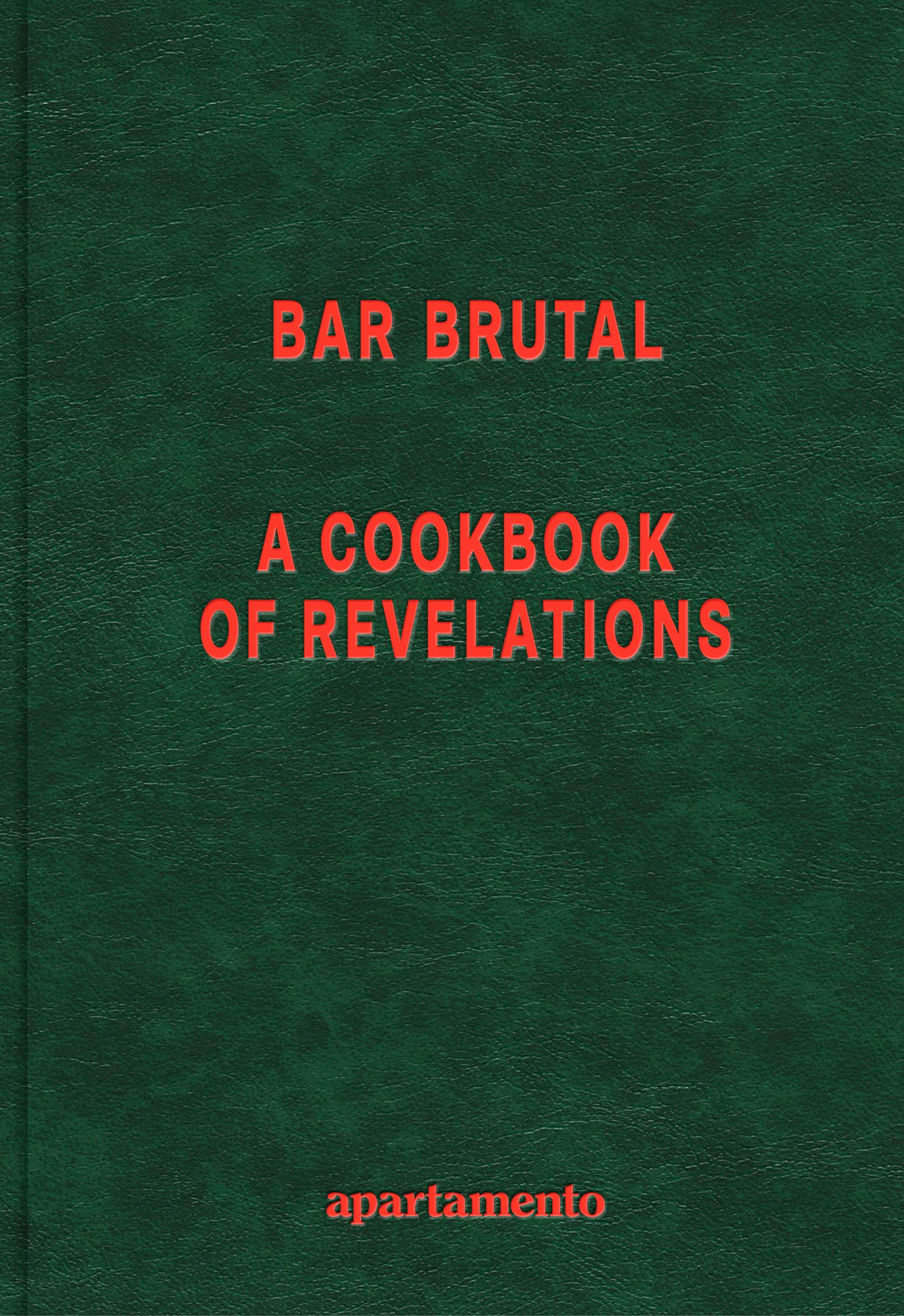 Bar Brutal - A Cookbook of Revelations