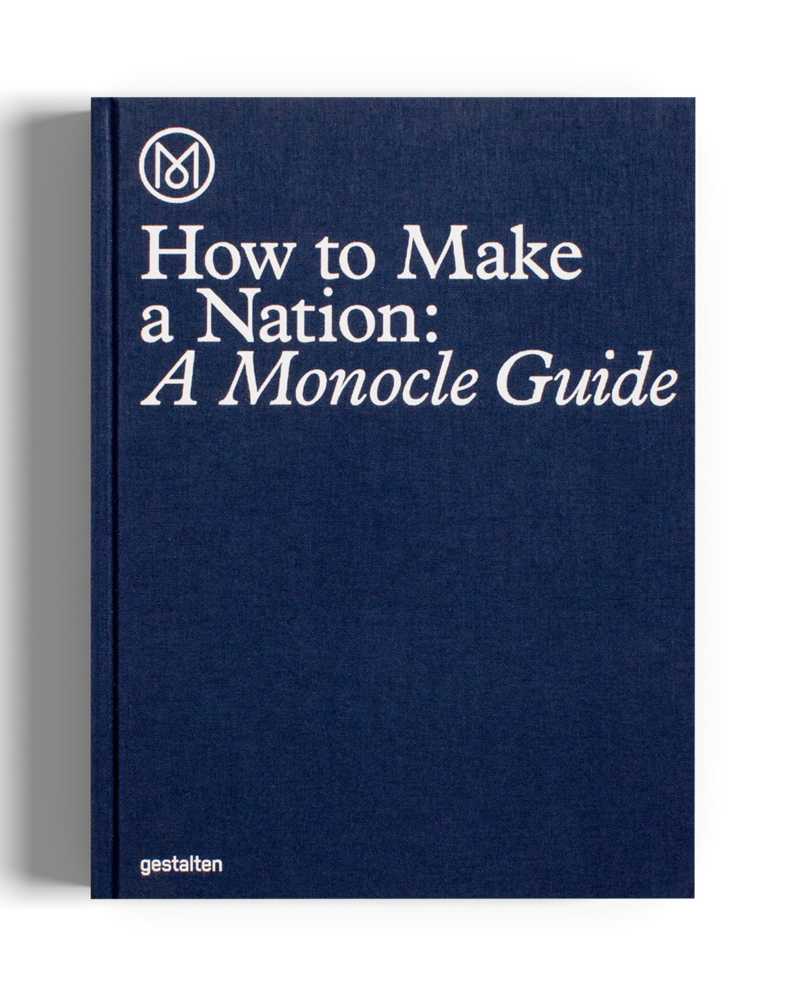 How To Make A Nation : a Monocle Guide