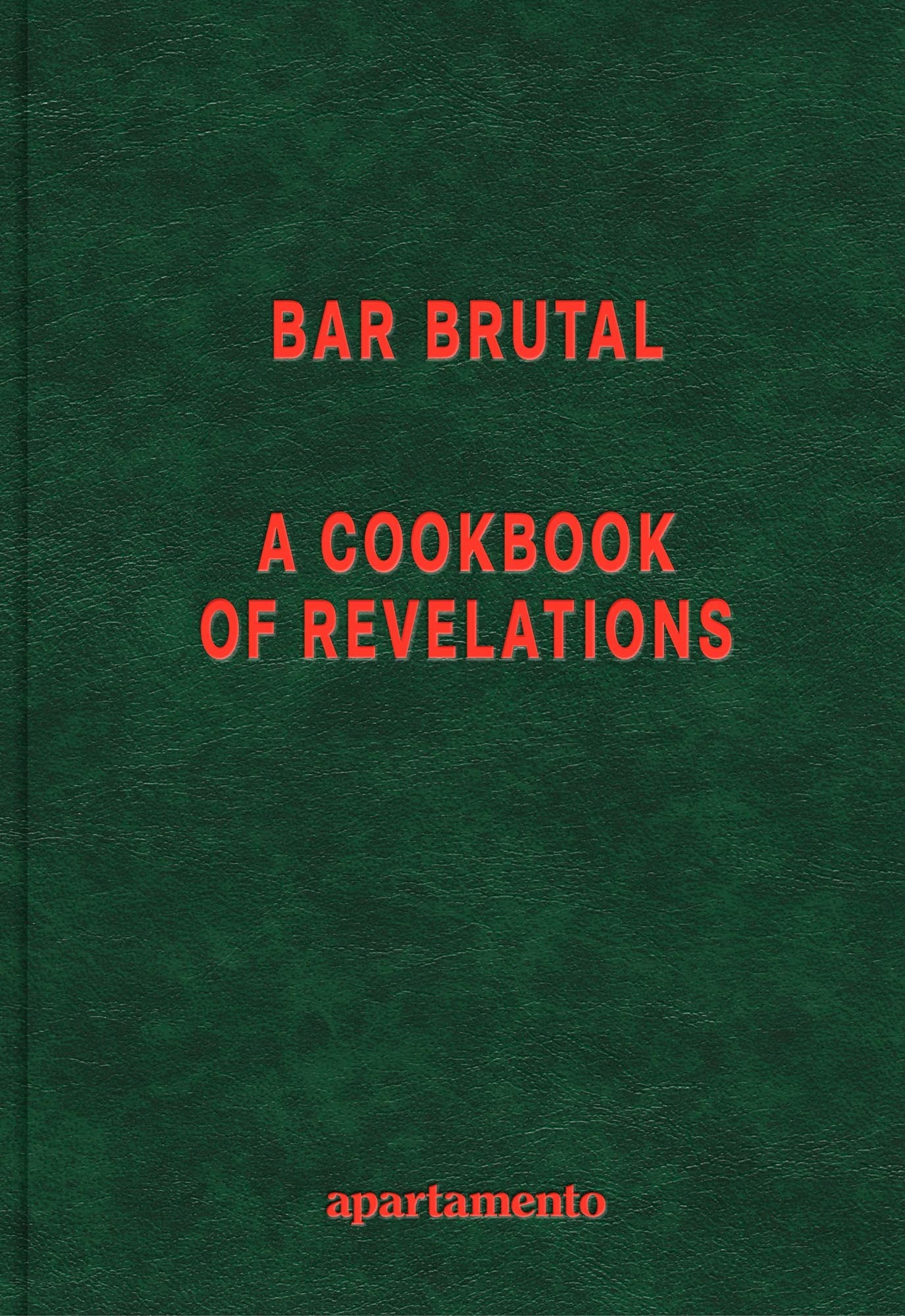 Bar Brutal - A Cookbook of Revelations